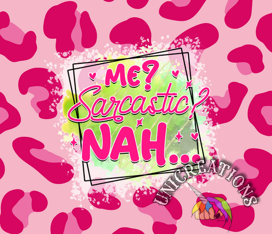 Me? Sarcastic? Nah... Printed Tumbler